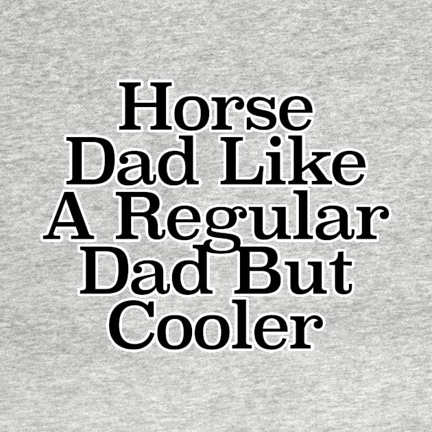 Horse Dad Like A Regular Dad But Cooler by nextneveldesign